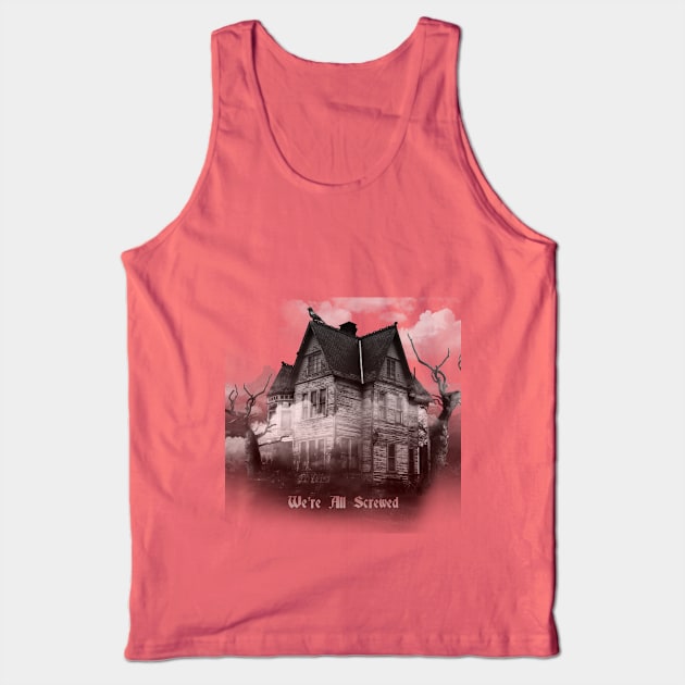 Haunted house Tank Top by screwedingeneral